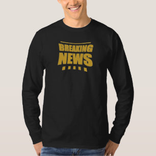 LATE BREAKING T-Shirt