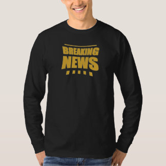 LATE BREAKING T-Shirt