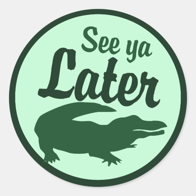 Later Alligator Classic Round Sticker (Front)