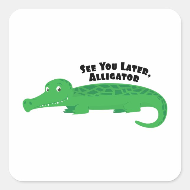Later Alligator Square Sticker (Front)