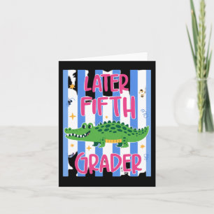 Later Fifth Grader Cute Alligator Later Gator Card