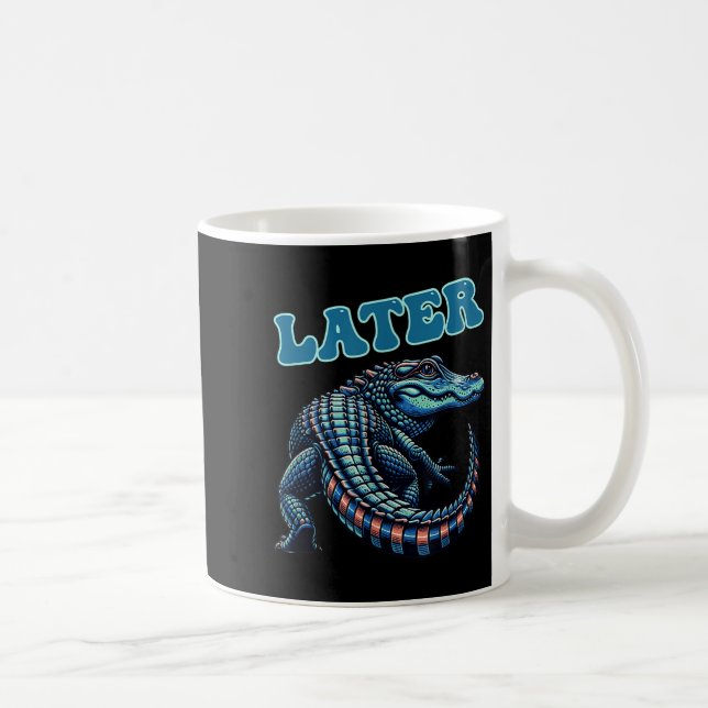 Later Gator Alligator Graphic  Coffee Mug (Right)