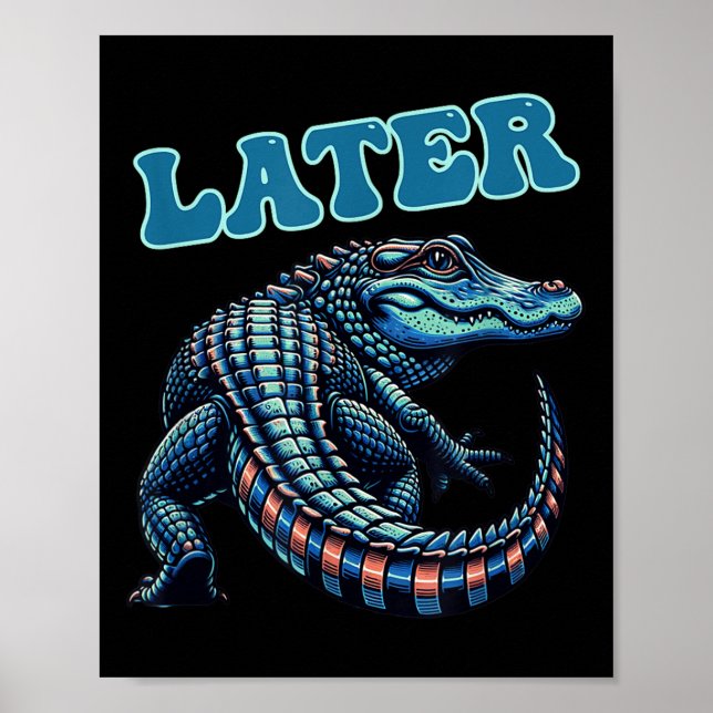 Later Gator Alligator Graphic  Poster (Front)