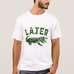 Later Gator Alligator T-Shirt