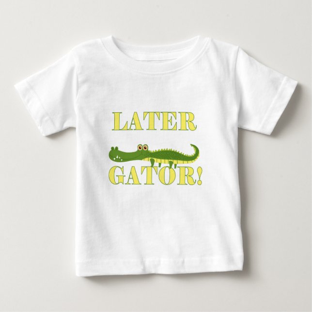 Later Gator Baby T-Shirt (Front)