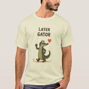 Later Gator Funny Alligator Goodbye T-Shirt