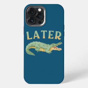 Later Gator Funny Alligator Sarcastic Crocodile iPhone 13 Pro Max Case