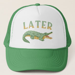 Later Gator Funny Alligator Sarcastic Crocodile Trucker Hat