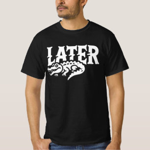 Later Gator Shirt - Crocodile Later Alligator
