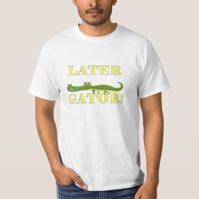 Later Gator T-Shirt (Front)
