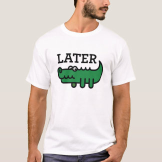 Later, Gator T-shirt