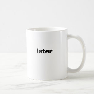 later mug