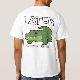 Later On Funny Cute Alligator T Shirt