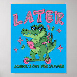 Later Schools Out For Summer Funny Alligator For Poster