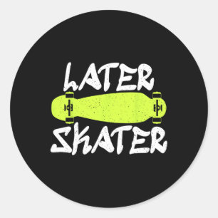 Later Skater Skating Skateboarder Classic Round Sticker