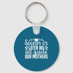 Later Sooner Quote Mother Quote We All Saying Key Ring