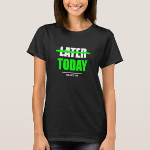 Later Today Bodybuilding Gains Gym Fitness Trainin T-Shirt