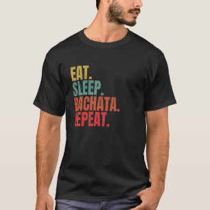 Latin Dance Eat Sleep Bachata Repeat Dancer Humour T-Shirt