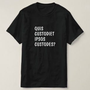 Latin: Quis custodiet ipsos custodes? T-Shirt
