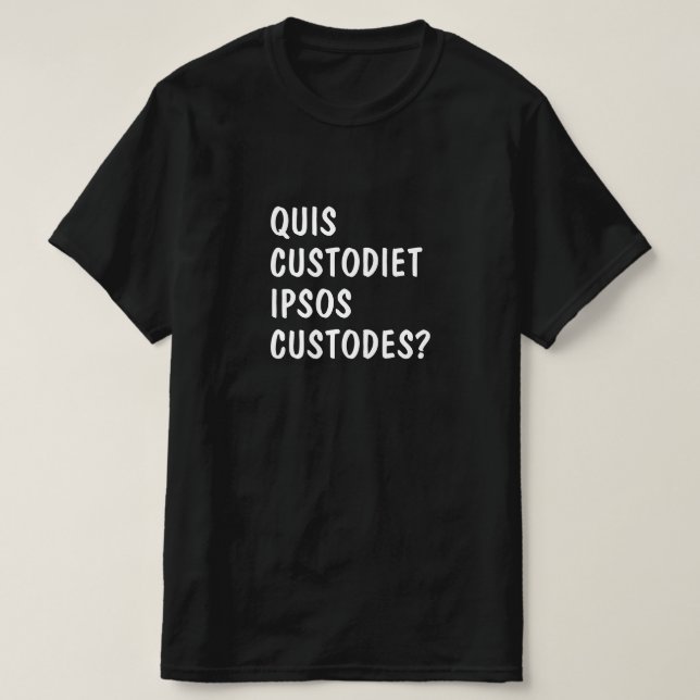 Latin: Quis custodiet ipsos custodes? T-Shirt (Design Front)