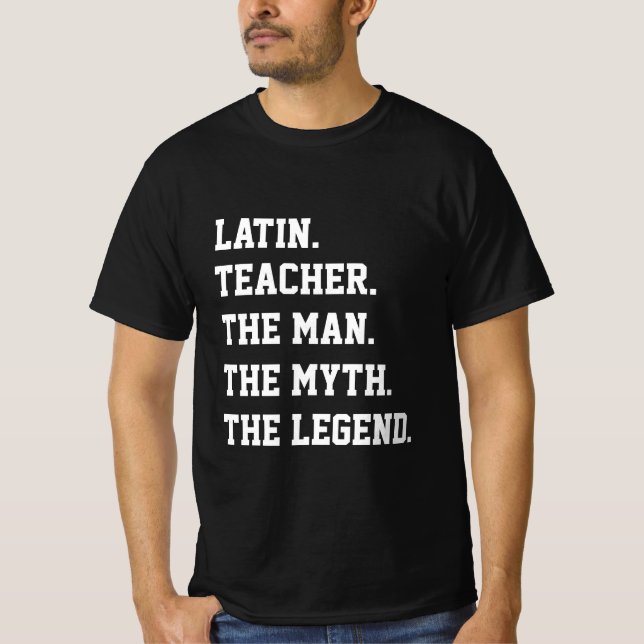 Latin Teacher The Man The Myth The Legend    T-Shirt (Front)