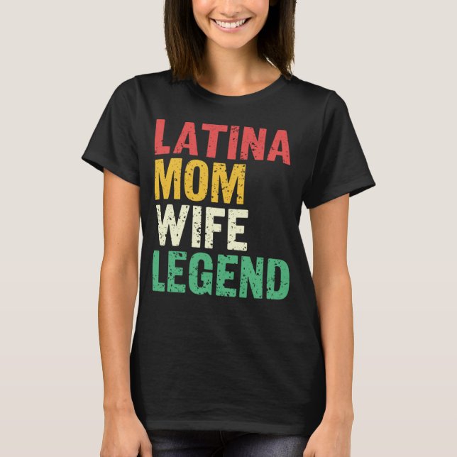 Latina Mom Wife Legend Mothersday Latinas Pride La T-Shirt (Front)