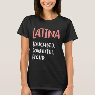 Latina Quote Educated Powerful Proud Latinas Pride T-Shirt