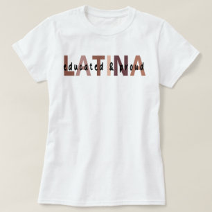 Latina Shirt for Latina ,Educated Latina 