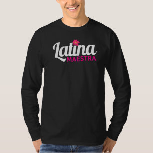 Latina Teacher Maestra Latina Teachers Gorgeous La T-Shirt