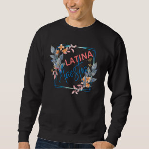 Latina Teacher Maestra Latino Teachers Women Flowe Sweatshirt