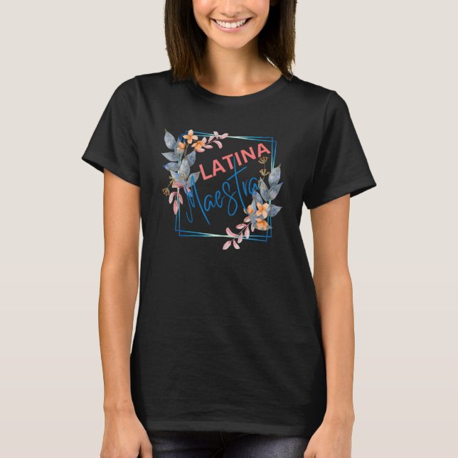 Latina Teacher Maestra Latino Teachers Women Flowe T-Shirt (Front)