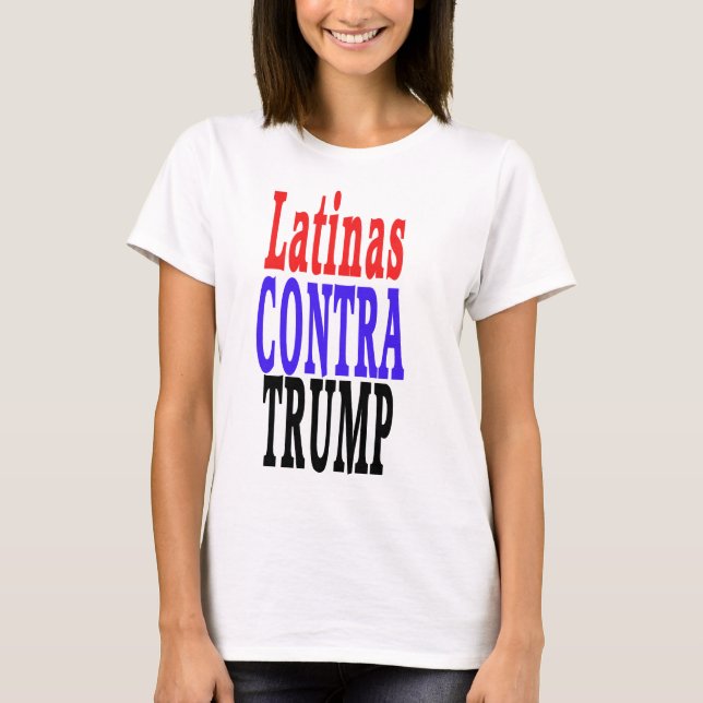 LATINAS contra Trump, Latinas against Trump T-Shirt (Front)