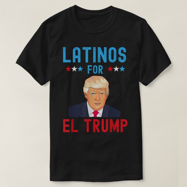 Latinos for El Trump - Proud Trump Supporter Elect T-Shirt (Design Front)