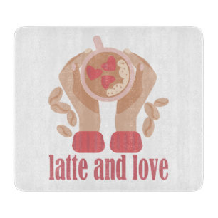 Latte and love cup, hands and coffee quote  cutting board