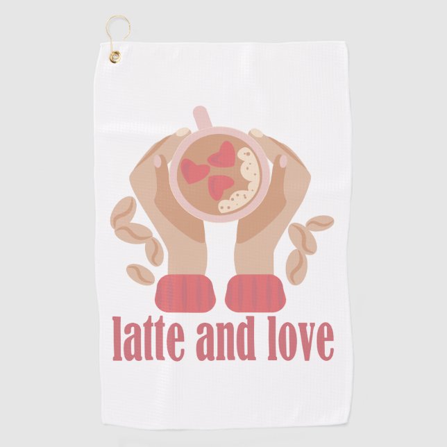 Latte and love cup, hands and coffee quote   golf towel (Front)
