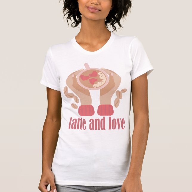 Latte and love cup, hands and coffee quote T-Shirt (Front)