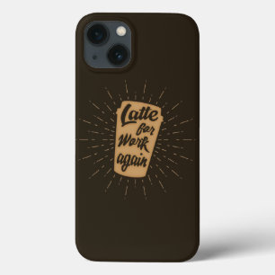 Latte For Work Again   Funny Coffee Lover iPhone 13 Case