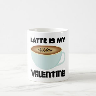 Latte Is My Valentine  Coffee Mug
