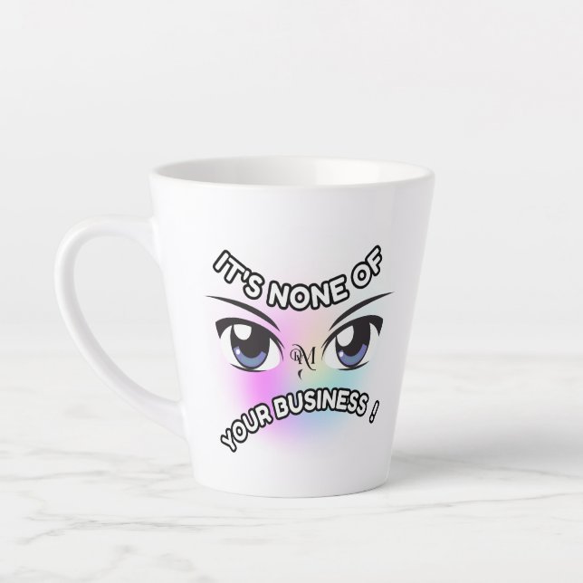 Latte Mug 12oz : None of Yours (Left)