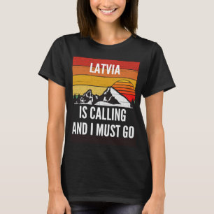 Latvia Is Calling And I Must Go T-Shirt