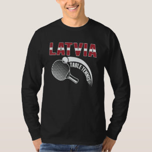 Latvia Table Tennis Support Latvian Ping Pong Te T-Shirt