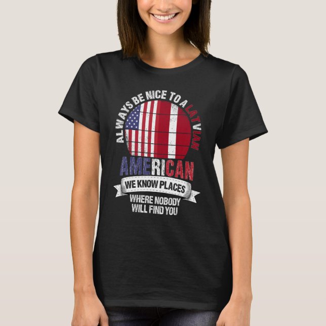 Latvian American We know Places where Country Latv T-Shirt (Front)
