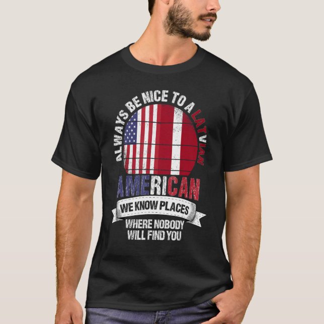Latvian American We know Places where Country Latv T-Shirt (Front)