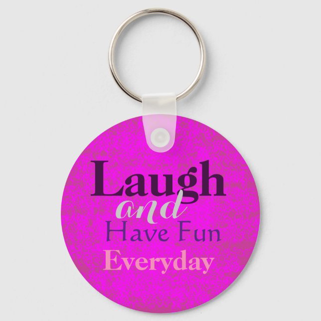 Laugh and Have Fun Everyday Keychain (Front)