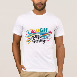 Laugh and Keep Going Motivational T-Shirt
