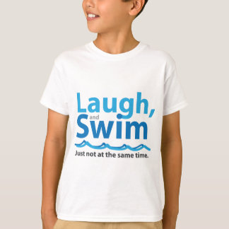 Laugh and Swim ... Just Not At The Same Time T-Shirt