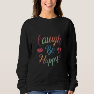 Laugh be Happy 😊 Unique T-shirt for women Sweatshirt