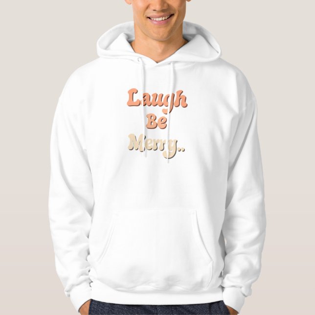 "Laugh Be Merry." Hoodie (Front)
