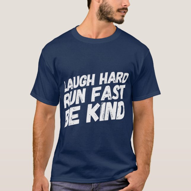 Laugh Hard Run Fast   Be Kind  Gift for Runners T-Shirt (Front)