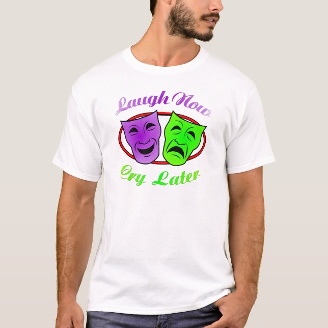 Laugh Now Cry Later Masks T-Shirt (Front)